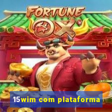 15wim com plataforma